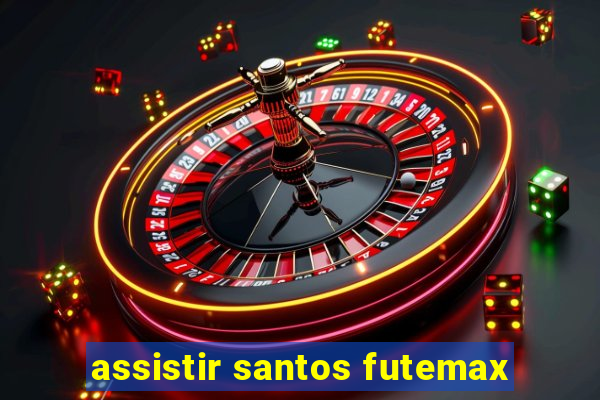 assistir santos futemax